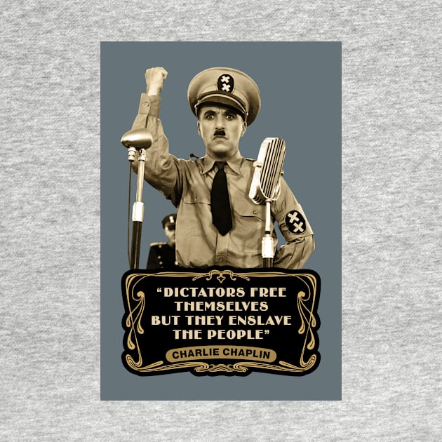 Charlie Chaplin Quotes: "Dictators Free Themselves But They Enslave The People" by PLAYDIGITAL2020